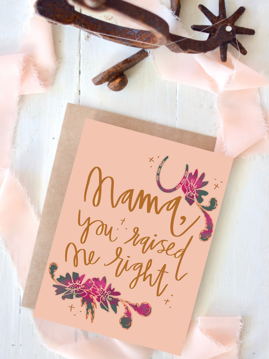 Mama You Raise Me Right Mother's Day Card